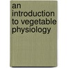 An Introduction To Vegetable Physiology by Joseph Reynolds Green