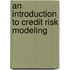 An Introduction to Credit Risk Modeling
