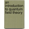 An Introduction to Quantum Field Theory by Michael E. Peskin