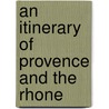An Itinerary Of Provence And The Rhone by Professor John Hughes