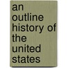 An Outline History Of The United States door Lossing Benson John