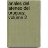 Anales del Ateneo del Uruguay, Volume 2 door Uruguay Ateneo Del