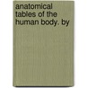 Anatomical Tables Of The Human Body. By door Onbekend