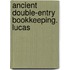 Ancient Double-Entry Bookkeeping. Lucas