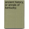 Ancient History, Or Annals Of Kentucky; by C. S 1783 Rafinesque