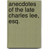 Anecdotes Of The Late Charles Lee, Esq. door Onbekend