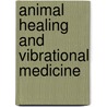 Animal Healing And Vibrational Medicine door Sage Holloway