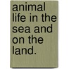 Animal Life In The Sea And On The Land. door Sarah Cooper