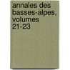 Annales Des Basses-Alpes, Volumes 21-23 door Des Soci T. Scienti