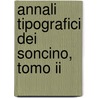 Annali Tipografici Dei Soncino, Tomo Ii by Giacomo Manzoni