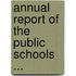 Annual Report Of The Public Schools ...