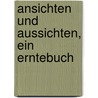 Ansichten Und Aussichten, Ein Erntebuch by Ernst Von Wolzogen