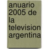 Anuario 2005 de La Television Argentina door Television Com Ar