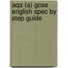 Aqa (A) Gcse English Spec By Step Guide door John Nield