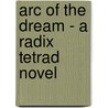 Arc of the Dream - A Radix Tetrad Novel door A.A. Attanasio