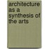 Architecture As A Synthesis Of The Arts