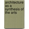 Architecture As A Synthesis Of The Arts door Rudolf Steiner