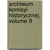 Archiwum Komisyi Historycznej, Volume 9 door Komisja Polska Akademia