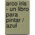 Arco Iris - Un Libro Para Pintar / Azul