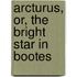 Arcturus, Or, The Bright Star In Bootes