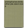 Aristophanes:birds Other Pla Owcn:ncs P by Aristophanes Aristophanes