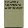 Aristoteles' Sophistische Widerlegungen by Aristotle Aristotle