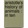 Aristotle's History Of Animals : In Ten by Aristotle Aristotle