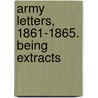 Army Letters, 1861-1865. Being Extracts door Onbekend