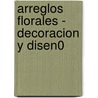 Arreglos Florales - Decoracion y Disen0 door Pamela Westland