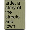 Artie, A Story Of The Streets And Town. door George Ade