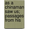 As A Chinaman Saw Us; Passages From His door Henry Pearson Gratton