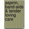 Aspirin, Band-Aids & Tender Loving Care door Doc H