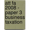 Att Fa 2008 - Paper 3 Business Taxation door Bpp Learning Media