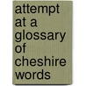 Attempt at a Glossary of Cheshire Words by Roger Wilbraham