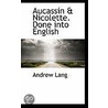 Aucassin & Nicolette. Done Into English door Andrew Lang
