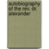 Autobiography Of The Rev. Dr. Alexander