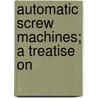 Automatic Screw Machines; A Treatise On door Franklin Day Jones