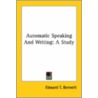 Automatic Speaking And Writing: A Study by Edward T. Bennett