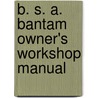 B. S. A. Bantam Owner's Workshop Manual door Jeff Clew