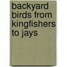 Backyard Birds from Kingfishers to Jays door Onbekend