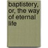 Baptistery, Or, the Way of Eternal Life