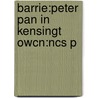 Barrie:peter Pan In Kensingt Owcn:ncs P door James Matthew Barrie