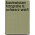 Basiswissen Fotografie 6: Schwarz-Weiß