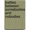 Battles Between Somebodies And Nobodies door Dr. Julie Ann Wambach