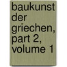 Baukunst Der Griechen, Part 2, Volume 1 door Onbekend