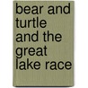Bear And Turtle And The Great Lake Race door Andrew Peters