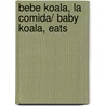 Bebe koala, la comida/ Baby Koala, Eats door Nadia Berkane