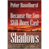 Because The Sun Does Still Cast Shadows door Peter Haselhurst
