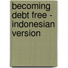 Becoming Debt Free - Indonesian Version door Rich Brott