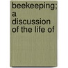 Beekeeping; A Discussion Of The Life Of door Everett Franklin Phillips